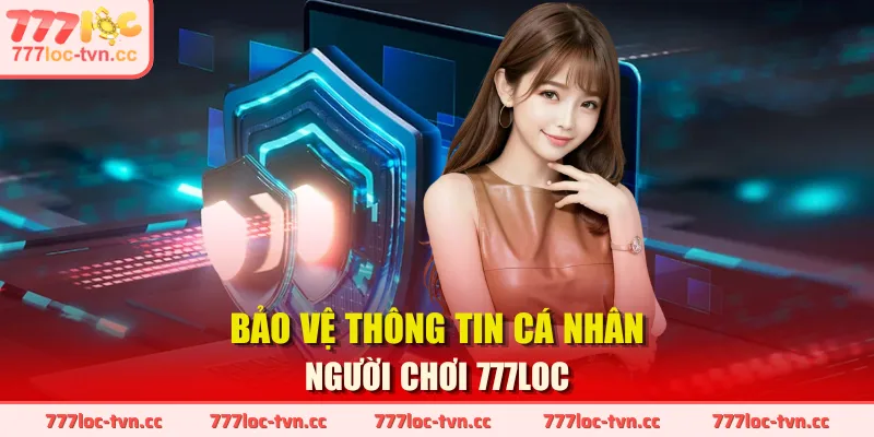 Bảo vệ thông tin cá nhân người chơi 777LOC