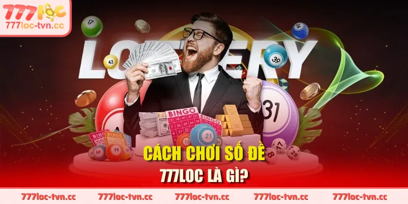 Cách chơi số đề 777LOC là gì?