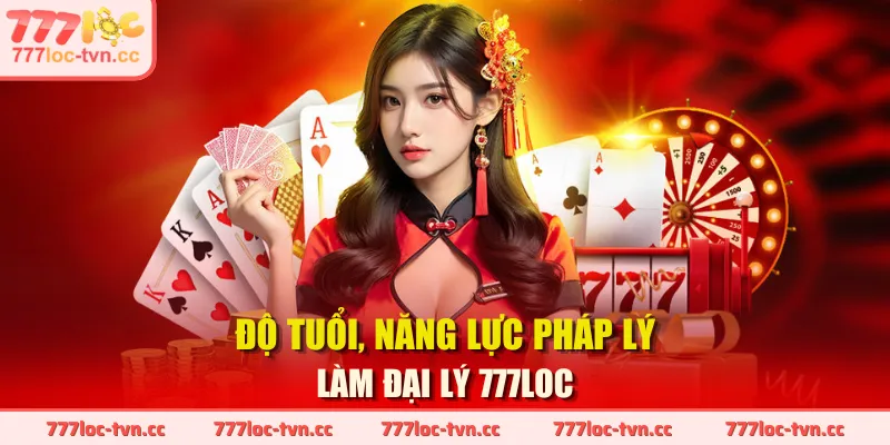 Độ tuổi, năng lực pháp lý làm đại lý 777LOC