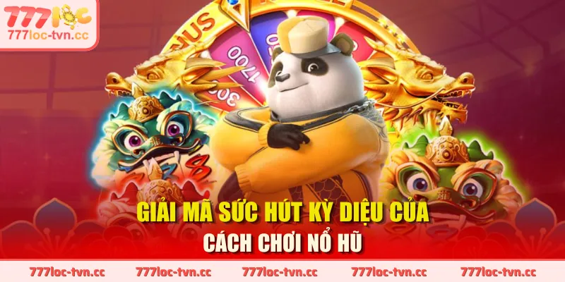 Giải mã sức hút kỳ diệu của cách chơi nổ hũ