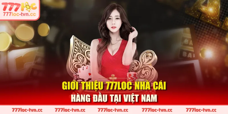 Giới thiệu 777LOC nhà cái hàng đầu tại Việt Nam