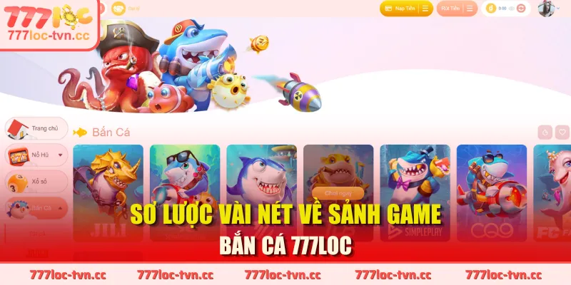 Sơ lược vài nét về sảnh game bắn cá 777LOC