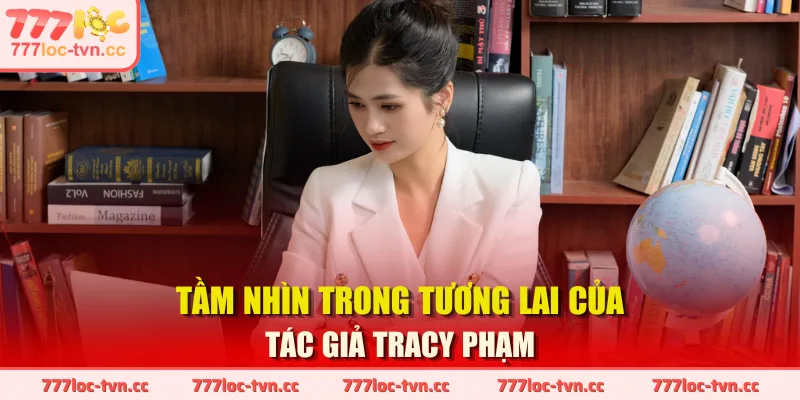 Tầm nhìn trong tương lai của tác giả Tracy Phạm